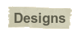 Designs